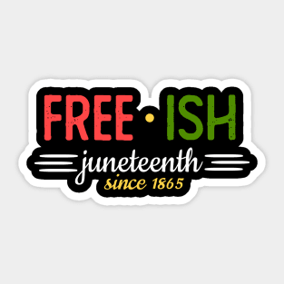 Juneteenth Since 1865 Freedom Emancipation Free-ish Sticker